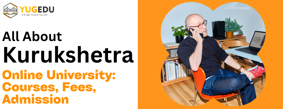 All About Kurukshetra Online University: Courses, Fees, Admission