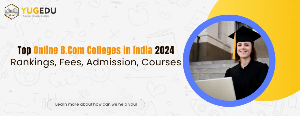 Top Online B.Com Colleges in India 2024: Rankings, Fees, Admission, Courses
