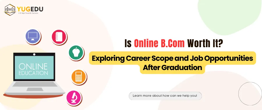 Is Online B.Com Worth It? Exploring Career Scope and Job Opportunities After Graduation
