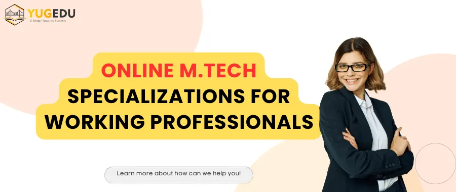 Online M.Tech Specializations for Working Professionals