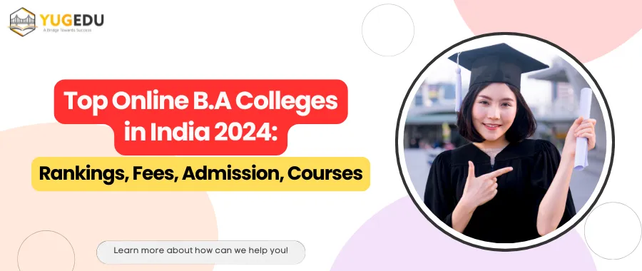 Top Online B.A Colleges in India 2024: Rankings, Fees, Admission, Courses