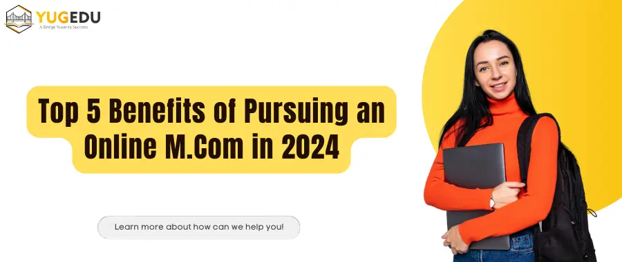 Top 5 Benefits of Pursuing an Online M.Com in 2024