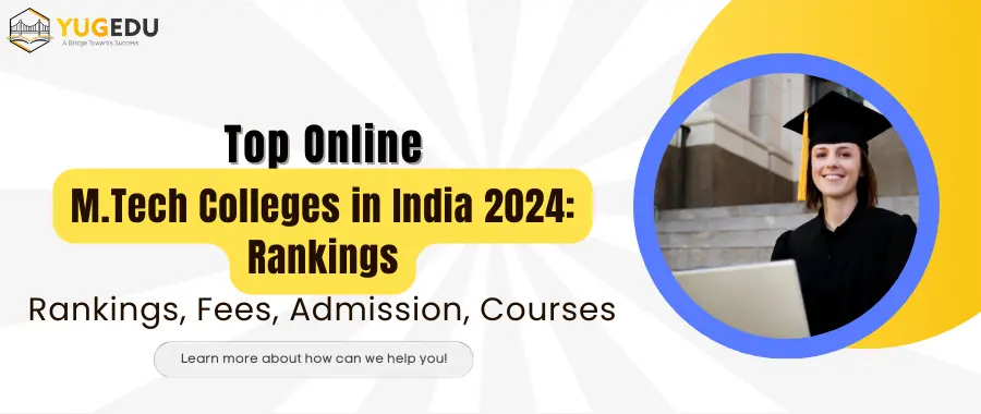 Top Online M.Tech Colleges in India 2024: Rankings, Fees, Admission, Courses