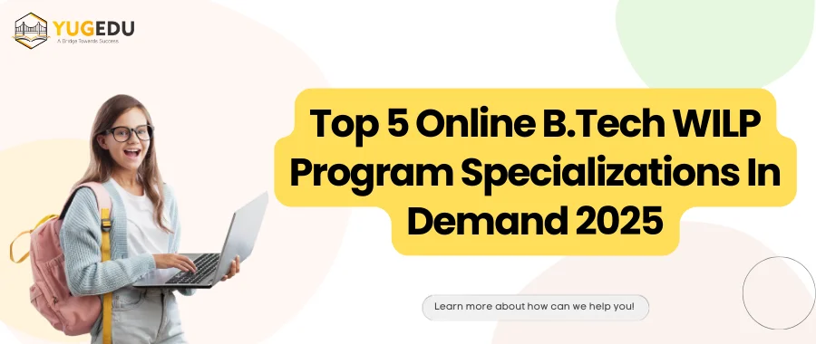 Top 5 Online B.Tech WILP Program Specializations In Demand 2025