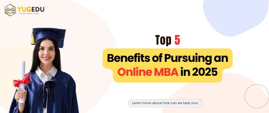 Top 5 Benefits of Pursuing an Online MBA in 2025