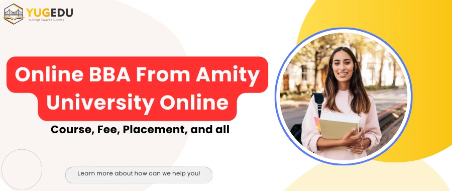 Online BBA From Amity University Online: Course, Fee, Placement and all
