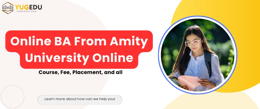 Online BA From Amity University Online: Course, Fee, Placement and all