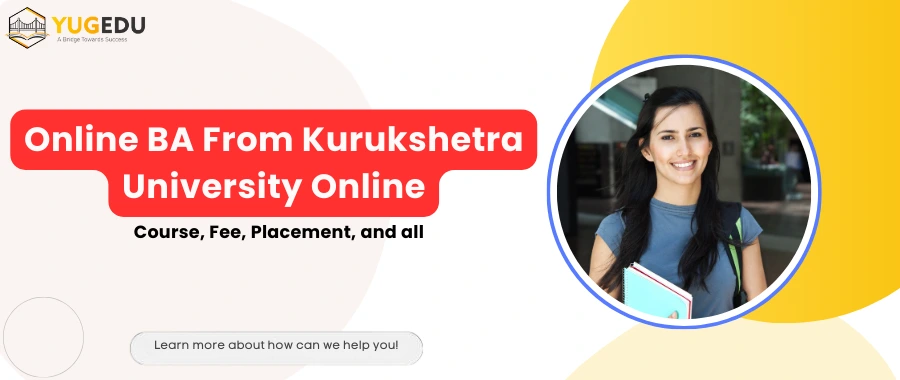 Online BA From Kurukshetra University Online: Course, Fee, Placement and all