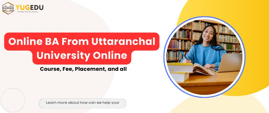Online BA From Uttaranchal University Online: Course, Fee, Placement, and all