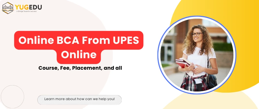 Online BCA From UPES Online: Course, Fee, Placement, and all