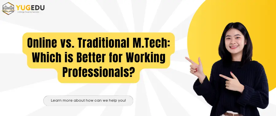 Online vs. Traditional M.Tech: Which is Better for Working Professionals?