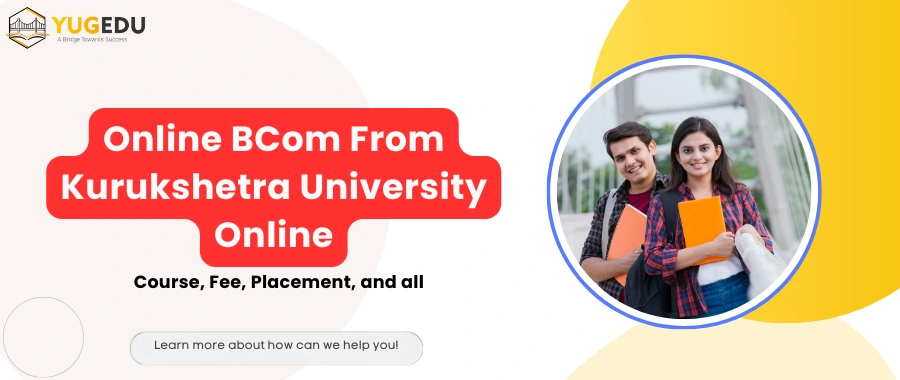 Online BCom From Kurukshetra University Online: Course, Fee, Placement And all
