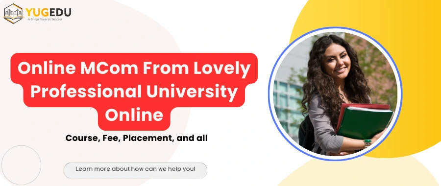 Online MCom From Lovely Professional University Online: Course, Fee, Placement And all