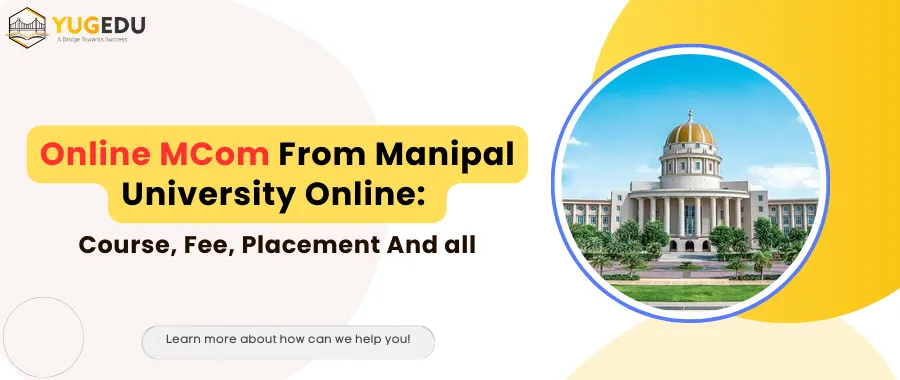 Online MCom From Manipal University Online: Course, Fee, Placement And all