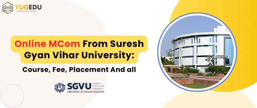 Online MCom From Suresh Gyan Vihar University: Course, Fee, Placement And all