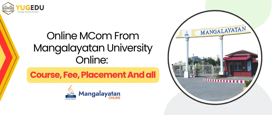 Online MCom From Mangalayatan University Online: Course, Fee, Placement And all
