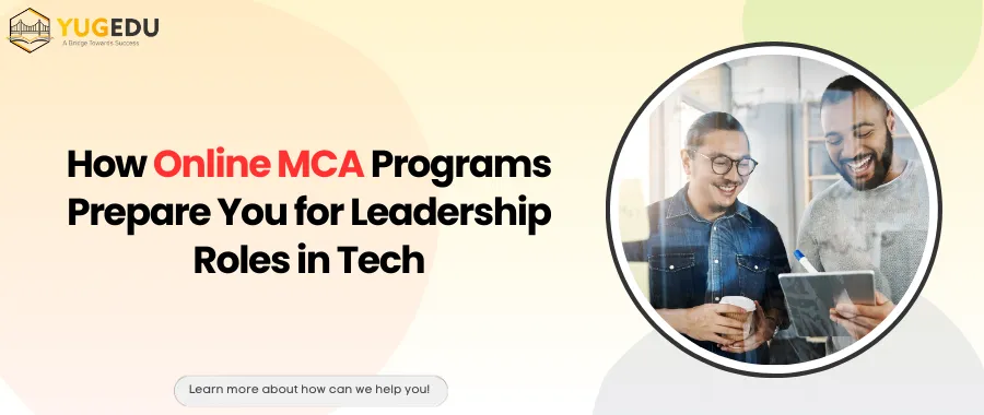 How Online MCA Programs Prepare You for Leadership Roles in Tech