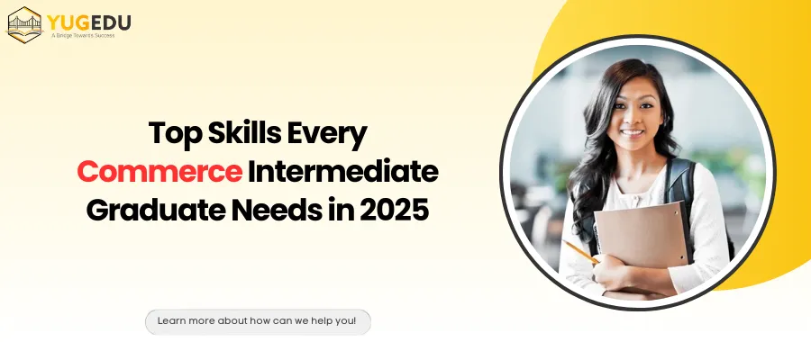 Top Skills Every Commerce Intermediate Graduate Needs in 2025