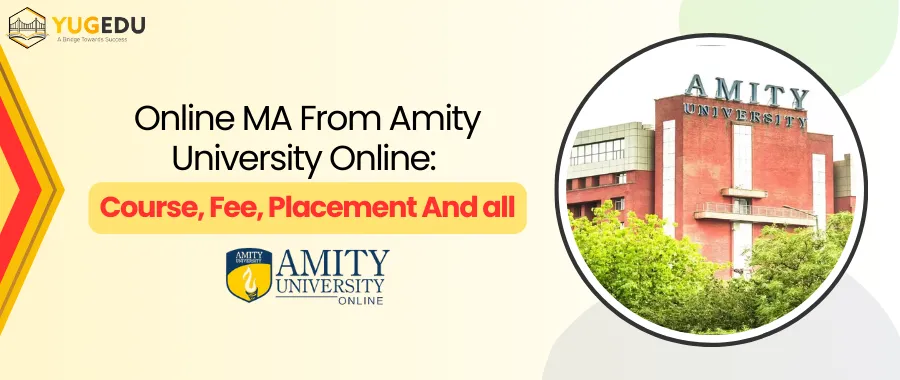 Online MA From Amity University Online: Course, Fee, Placement And all