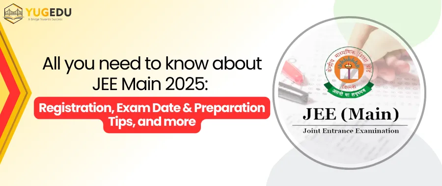 All you need to know about JEE Main 2025: Registration, Exam Date & Preparation Tips, and more