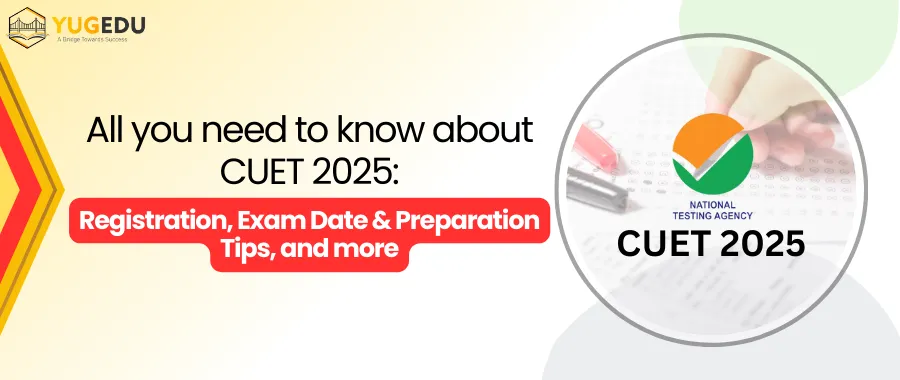 All you need to know about CUET 2025: Registration, Exam Date & Preparation Tips and more