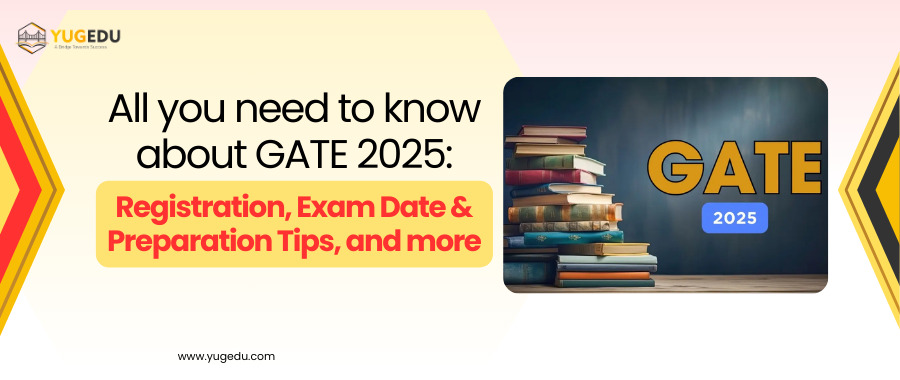 All you need to know about GATE 2025: Registration, Exam Date & Preparation Tips, and more
