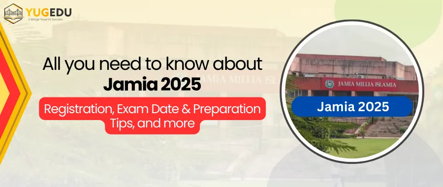 All you need to know about Jamia 2025: Registration, Exam Date & Preparation Tips and more