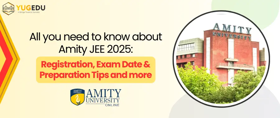 All you need to know about Amity JEE 2025: Registration, Exam Date & Preparation Tips and more