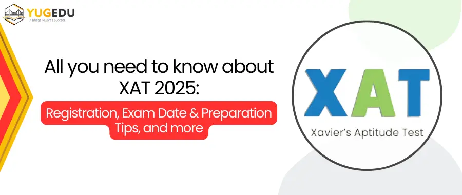 All you need to know about XAT 2025: Registration, Exam Date & Preparation Tips, and more