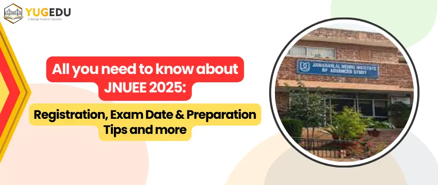 All you need to know about JNUEE 2025: Registration, Exam Date & Preparation Tips and more