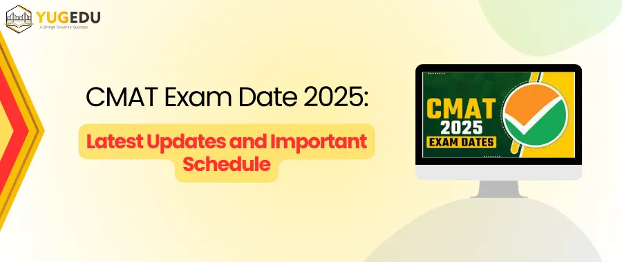 CMAT Exam Date 2025: Latest Updates and Important Schedule
