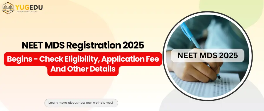 NEET MDS Registration 2025 Begins - Check Eligibility, Application Fee And Other Details
