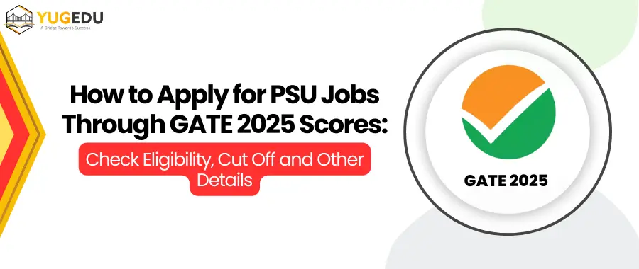 How to Apply for PSU Jobs Through GATE 2025 Scores: Check Eligibility, Cut Off and Other Details