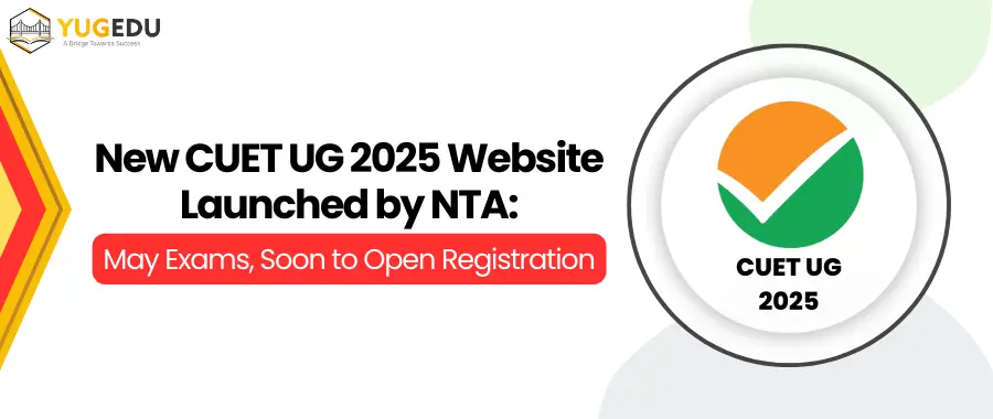 New CUET UG 2025 Website Launched by NTA: May Exams, Soon to Open Registration