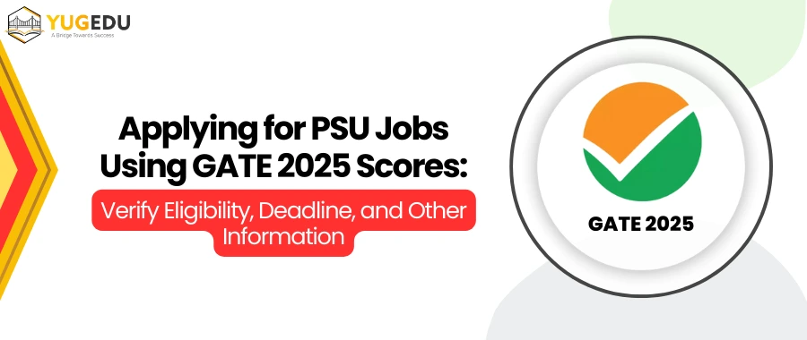 Applying for PSU Jobs Using GATE 2025 Scores: Verify Eligibility, Deadline, and Other Information
