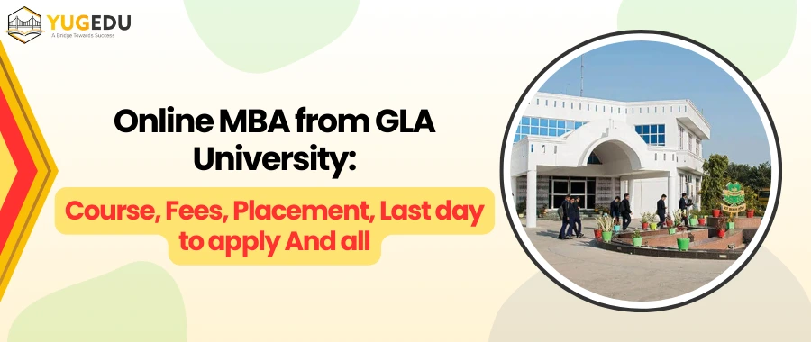 Online MBA from GLA University: Course, Fees, Placement, Last day to apply And all