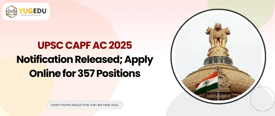 UPSC CAPF AC 2025 Notification Released; Apply Online for 357 Positions