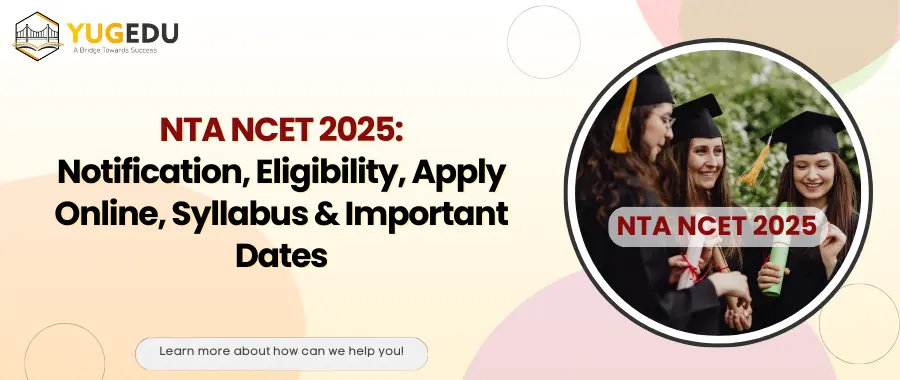 NTA NCET 2025: Notification, Eligibility, Apply Online, Syllabus & Important Dates