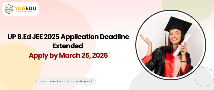 UP BEd JEE 2025 Application Deadline Extended – Apply by March 25, 2025