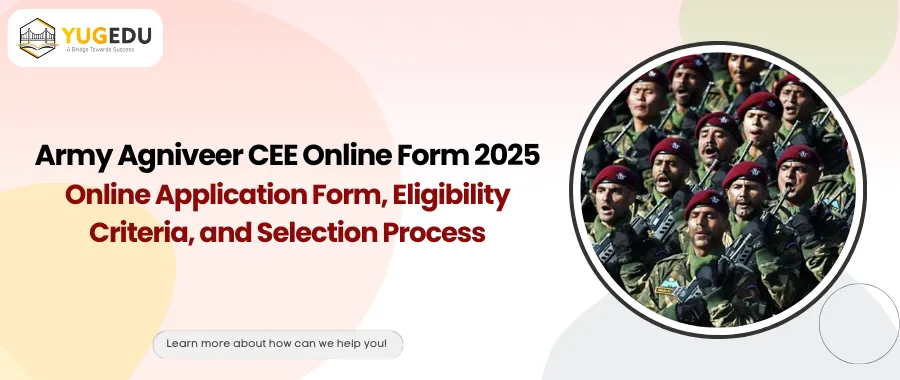 Army Agniveer CEE Online Form 2025: Online Application Form, Eligibility Criteria, and Selection Process
