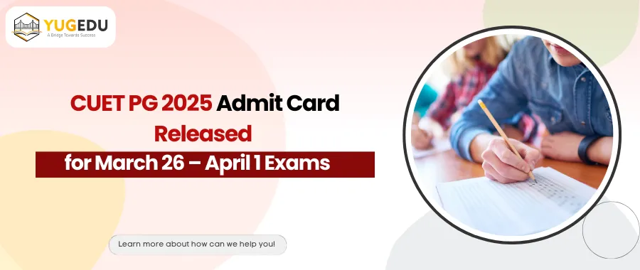 CUET PG 2025 Admit Card Released for March 26 – April 1 Exams