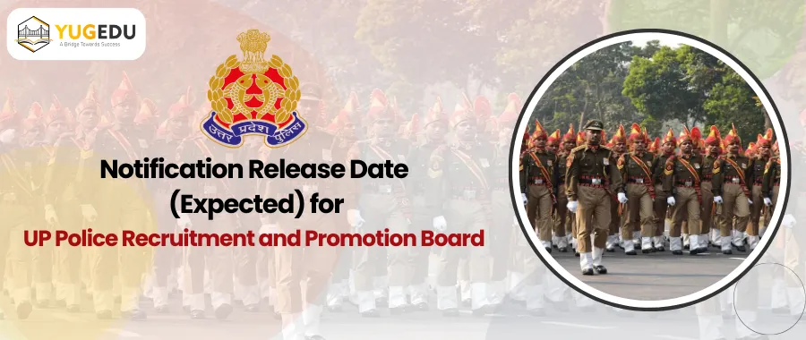 Notification Release Date (Expected) for UP Police Recruitment and Promotion Board (UP PRPB)