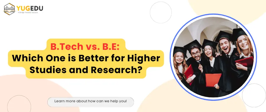 B.Tech vs. B.E: Which One is Better for Higher Studies and Research?