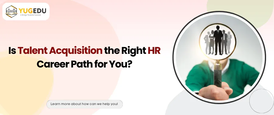 Is Talent Acquisition the Right HR Career Path for You?