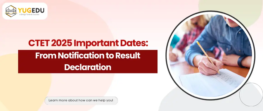 CTET 2025 Important Dates: From Notification to Result Declaration