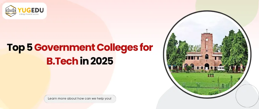 Top 5 Government Colleges for B.Tech in 2025