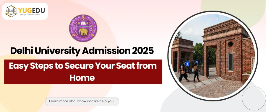 Delhi University Admission 2025: Easy Steps to Secure Your Seat from Home