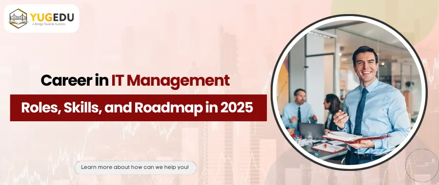 Career in IT Management: Roles, Skills, and Roadmap in 2025