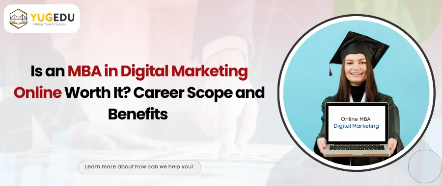 Is an MBA in Digital Marketing Online Worth It? Career Scope and Benefits