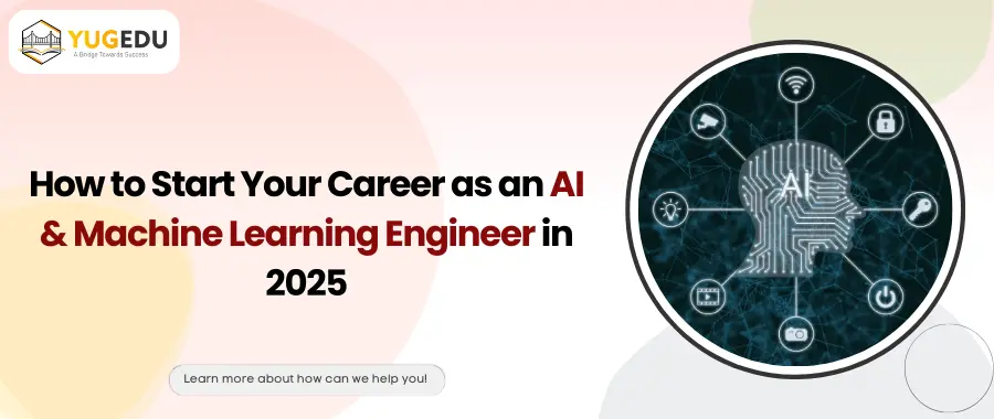 How to Start Your Career as an AI & Machine Learning Engineer in 2025
